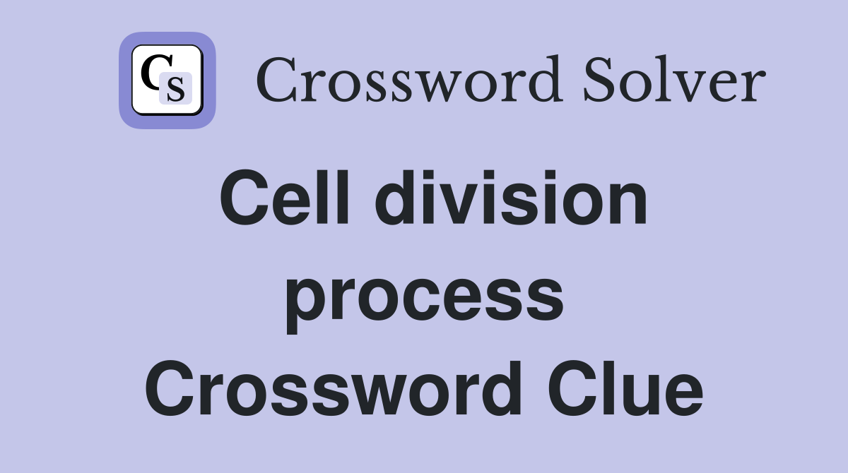 Cell division process Crossword Clue Answers Crossword Solver